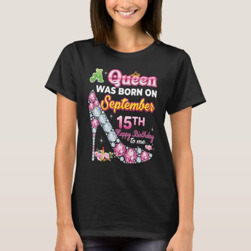 A Queen Was Born On September 15 15th Happy Birthd T_Shirt
