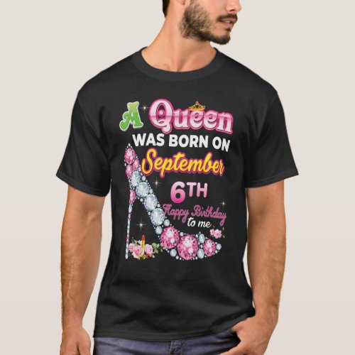 A Queen Was Born On September 6 6th Happy Birthday T_Shirt
