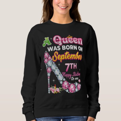 A Queen Was Born On September 7 7th Happy Birthday Sweatshirt