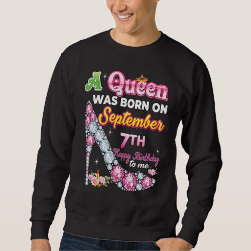 A Queen Was Born On September 7 7th Happy Birthday Sweatshirt