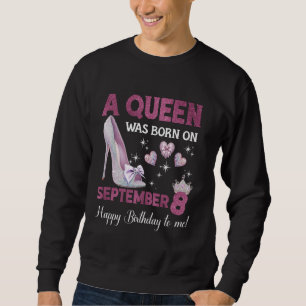 A Queen Was Born On September 8 Girlie Birthday Qu Sweatshirt