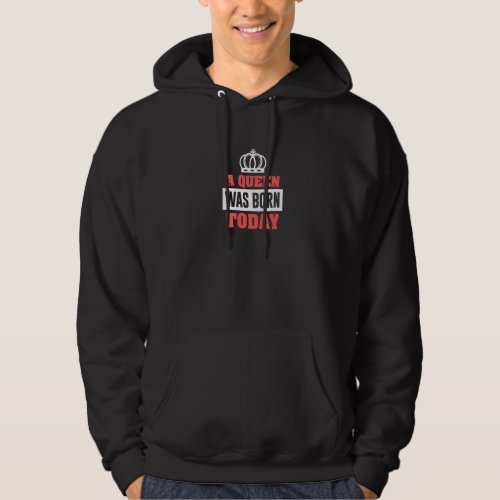 A Queen Was Born Today Hoodie
