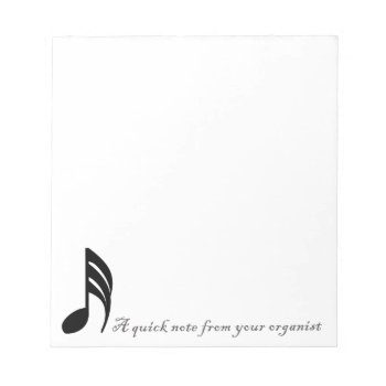 A Quick Note From Your Organist Notepad by organs at Zazzle