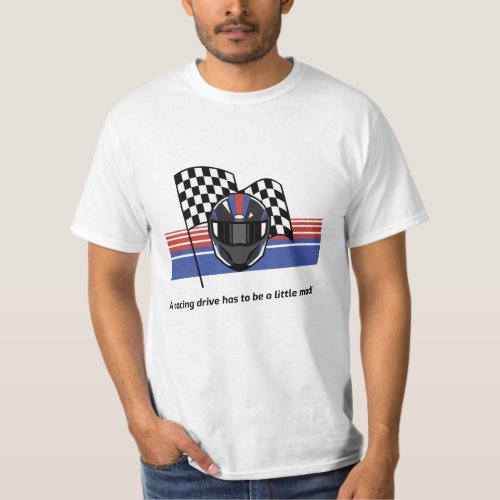 A Racing driver has to be a little mad  F1  T_Shirt