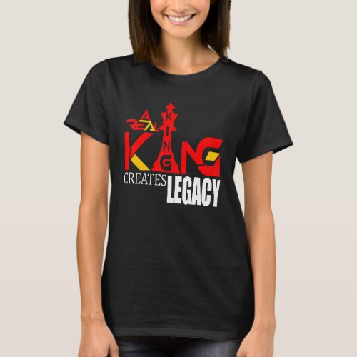 A Real King Creates Legacy T_Shirt