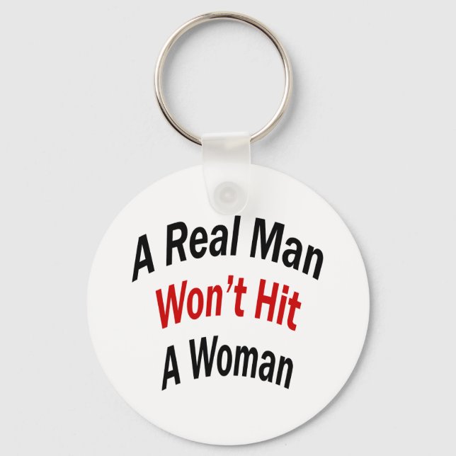 A Real Man Won't Hit A Woman Keychain (Front)