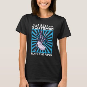 A Real Scotsman Plays The Pipes Scottish And Bagpi T-Shirt