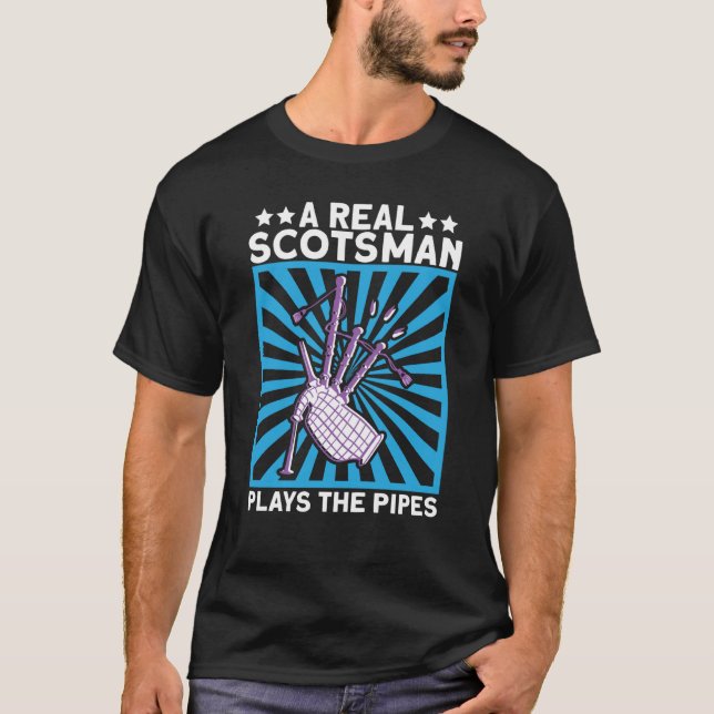 A Real Scotsman Plays The Pipes Scottish And Bagpi T-Shirt (Front)