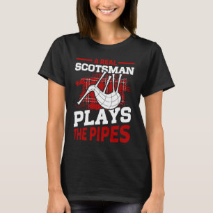 A Real Scotsman Plays The Pipes Scottish Bagpipes  T-Shirt
