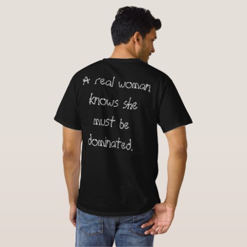 A real woman knows she must be dominated T_Shirt