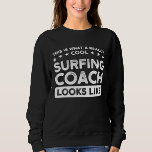 A really cool Surfing Coach Surfing Coach Sweatshirt