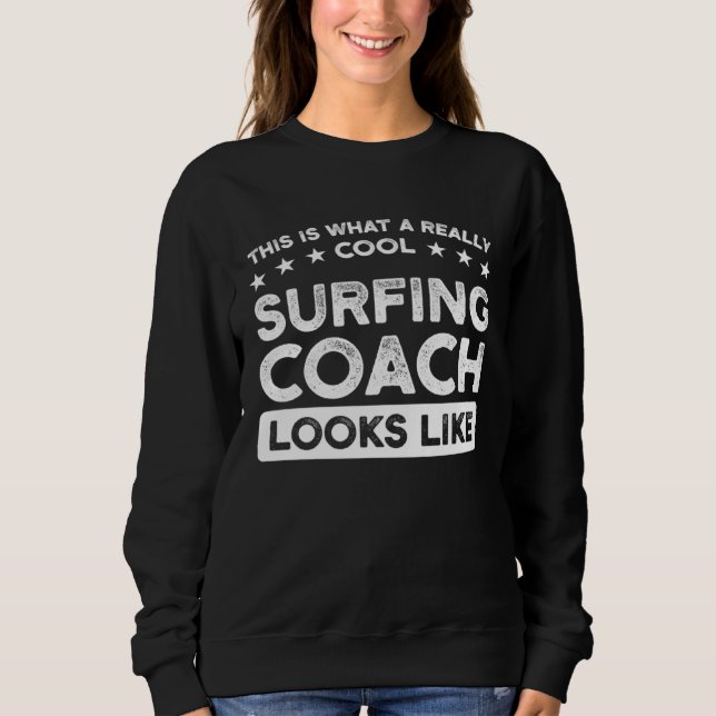 A really cool Surfing Coach Surfing Coach Sweatshirt (Front)