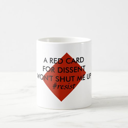 A Red Card for Dissent Wont Shut Me Up Resist Coffee Mug