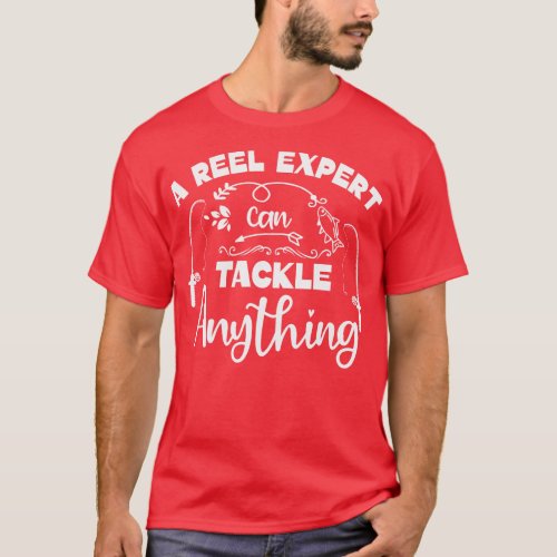 A Reel Expert Can Tackle Anything Fishing Fisherma T_Shirt