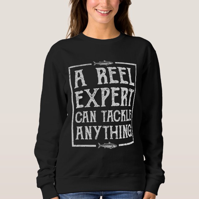 A Reel Expert Can Tackle Anything  Fishing Sweatshirt (Front)