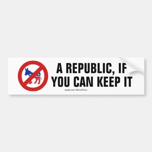 A Republic If You Can Keep It No Democrats Bumper Sticker
