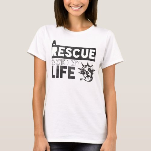 A Rescue Dog Saved My Life_ Second Chance Rescue T_Shirt