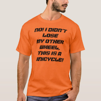 A response to a common unicycle joke T-Shirt