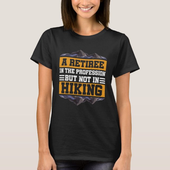A Retiree In The Profession Mountain Hiker Veteran T-Shirt (Front)