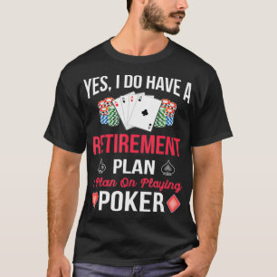A Retirement Plan On Playing Poker Funny Poker Pla T-Shirt