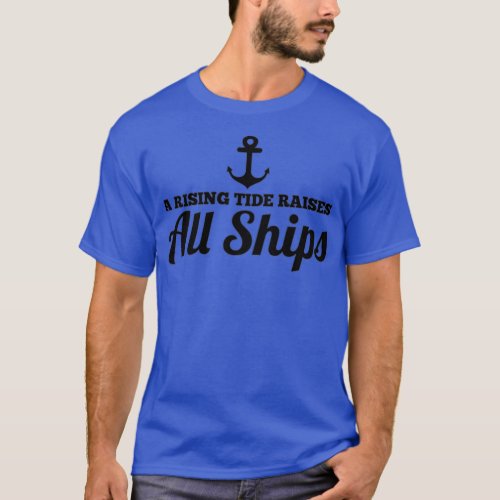 A Rising Tide Raises All Ships T_Shirt