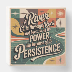 A River Cuts Through Rock Not Because Of Its Power Wooden Box Sign