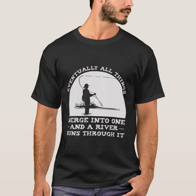 A River Runs Through It Fly Fishing  T-Shirt (Front)