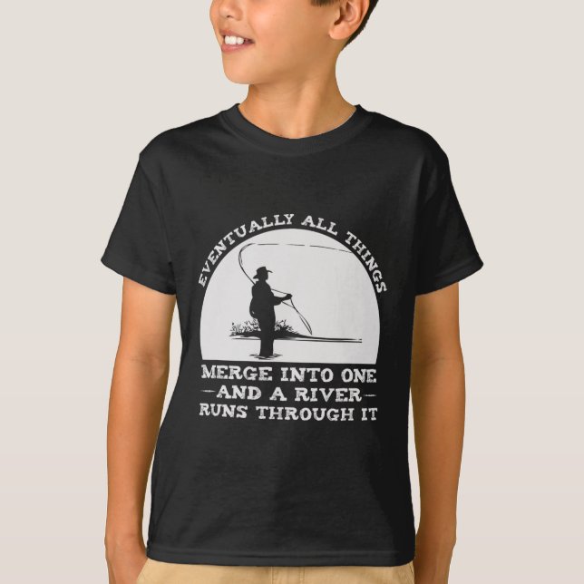 A River Runs Through It Fly Fishing  T-Shirt (Front)