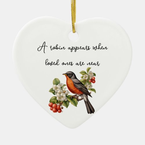 A Robin Appears When Loved Ones Are Near Ceramic Ornament
