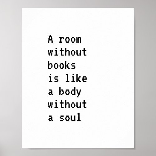 A room without books is like a body without a soul poster