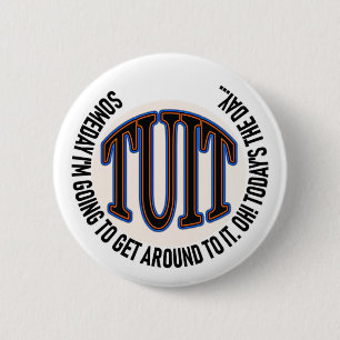 A Round TUIT Button