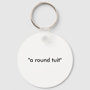 a round tuit' keychain