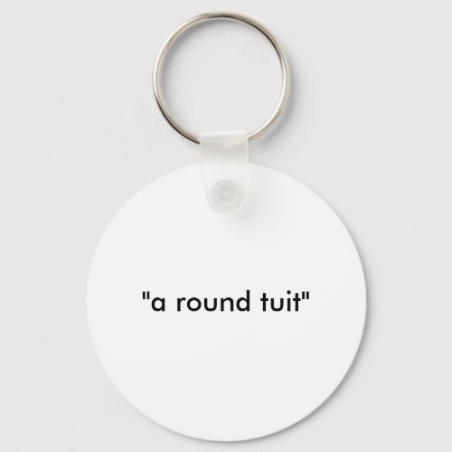 a round tuit keychain