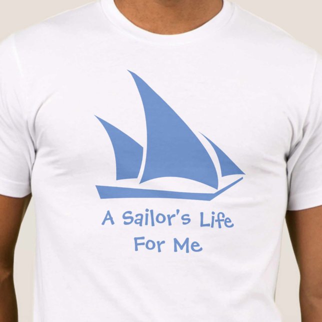 A Sailor's Life For Me. A shirt for the sailor. (Creator Uploaded)