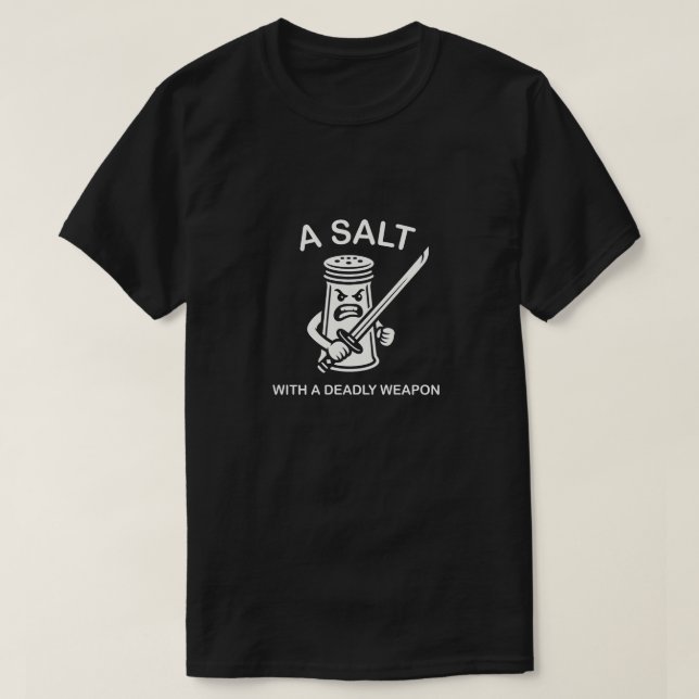 A Salt With A Deadly Weapon Funny Pun Graphic T-Shirt (Design Front)