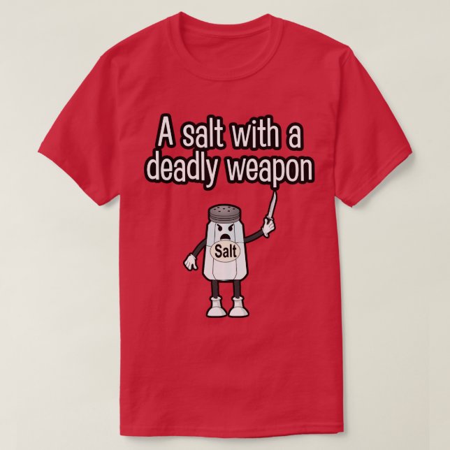 A salt with a deadly weapon T-Shirt (Design Front)