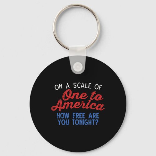 A Scale Of One To America Shirt 4th Of July Fourth Keychain