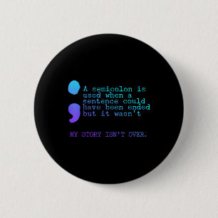 A Semicolon My Story Isnt Over Suicide Prevention Button