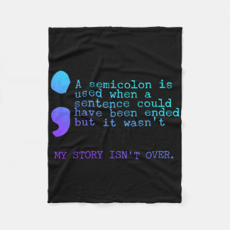 A Semicolon My Story Isn't Over Suicide Prevention Fleece Blanket