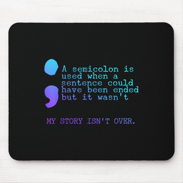 A Semicolon My Story Isnt Over Suicide Prevention  Mouse Pad (Front)