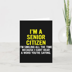 A senior citizen i'm-smiling the time funny quote card