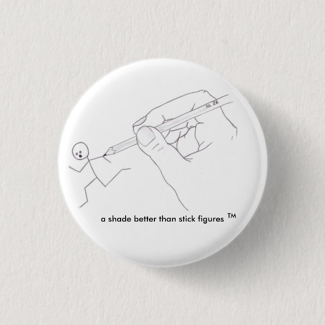 a shade better than stick figures ... - Customized Button (Front)