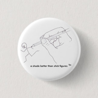 a shade better than stick figures ... - Customized Button