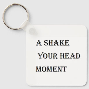 A Shake Your Head Moment Keychain