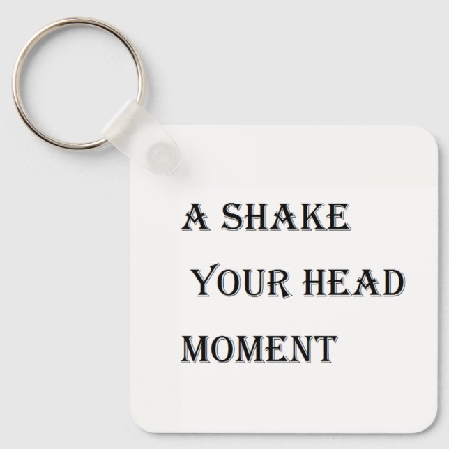 A Shake Your Head Moment Keychain (Front)
