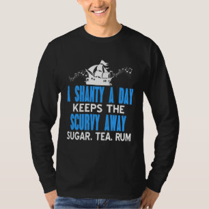 A Shanty a day keeps the scorbut away sugar tea ru T-Shirt