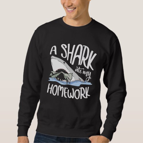 A Shark Ate My Homeowork Sea Animal Underwater Sha Sweatshirt