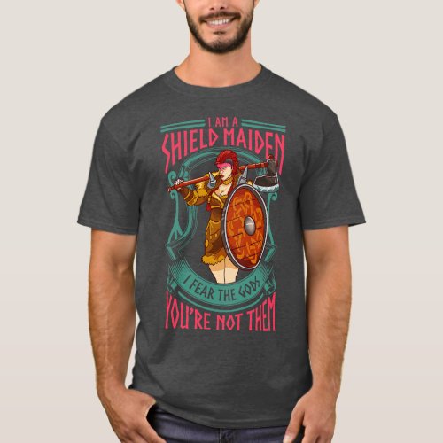 A Shield Maiden I Fear The Gods Youre Not Them T_Shirt