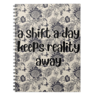 a shift a day keeps reality away floral design notebook