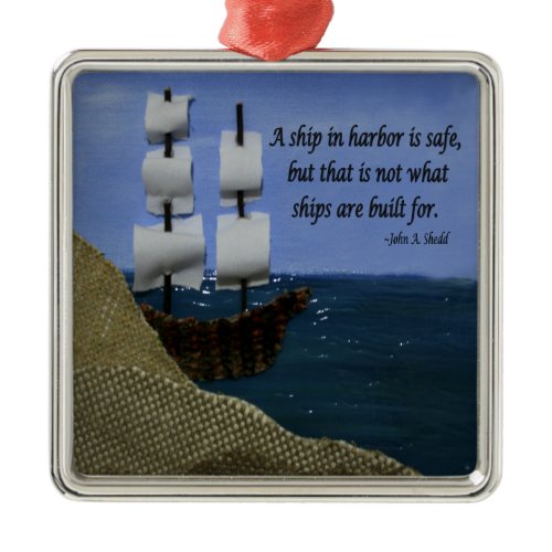 A Ship in Harbor is Safe Inspirational Quotation Metal Ornament